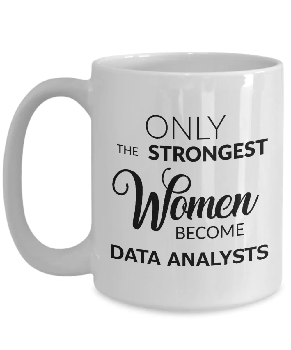 Data Analysts Coffee Mug - Only The Strongest Women Become Data Analysts Ceramic Coffee Cup