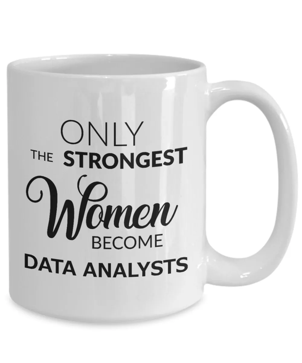 Data Analysts Coffee Mug - Only The Strongest Women Become Data Analysts Ceramic Coffee Cup