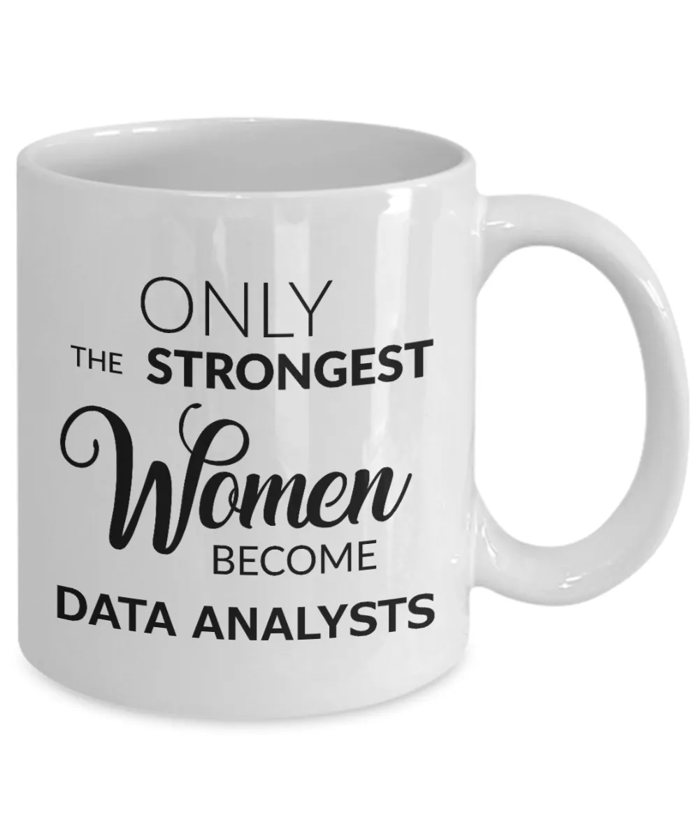 Data Analysts Coffee Mug - Only The Strongest Women Become Data Analysts Ceramic Coffee Cup